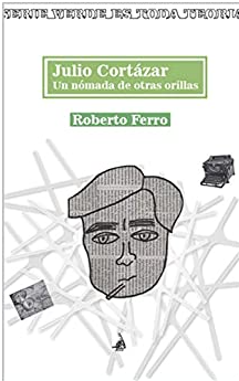 Julio Cortázar, un nómada de otras orillas